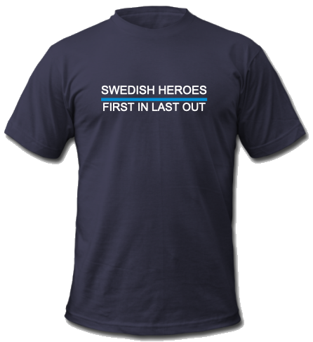 Swedish Heroes First In Last Out T-shirt - Svenska Hjältar AB